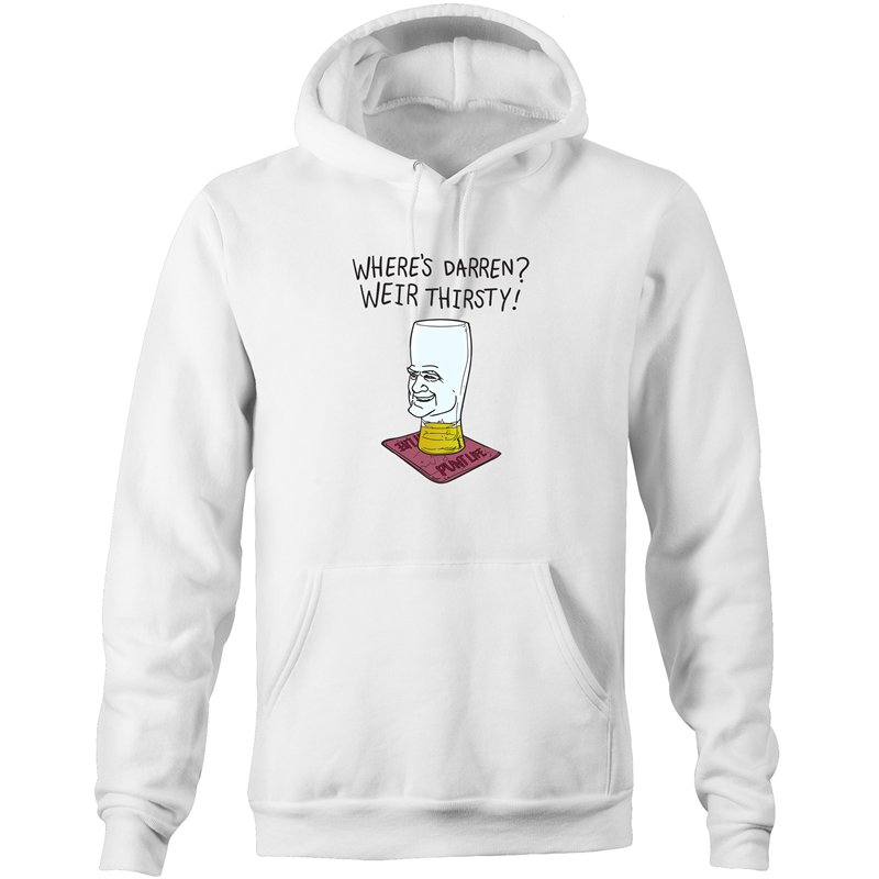 WHERES DARREN, WEIR THIRSTY - HOODIE