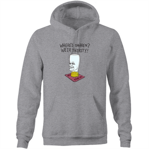 WHERES DARREN, WEIR THIRSTY - HOODIE